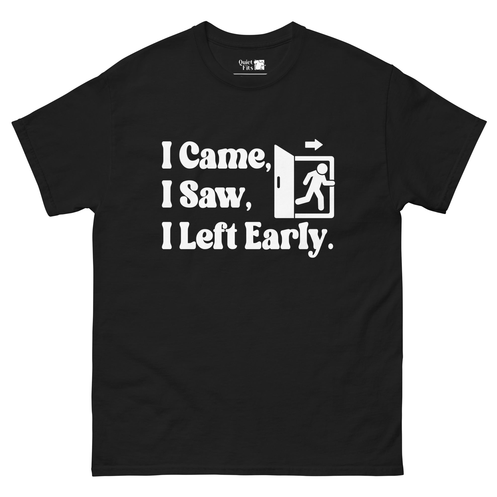 The phrase "I Came, I Saw, I Left Early." in white text on a black background. An emergency exit sign with a person running through a doorway is integrated into the text, replacing part of the word "Saw" and positioned next to "I Left Early."